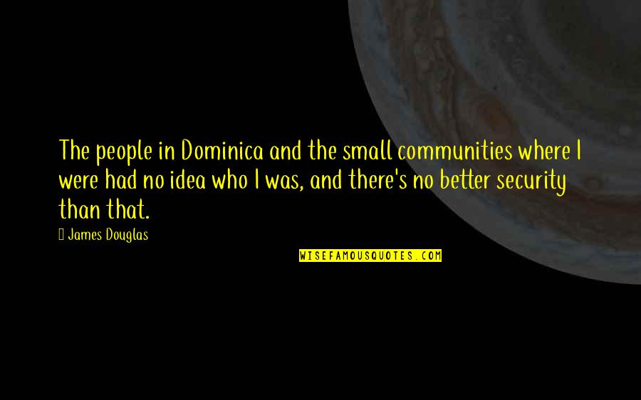 Bozek Polish Market Quotes By James Douglas: The people in Dominica and the small communities
