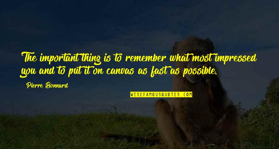 Bozeman Quotes By Pierre Bonnard: The important thing is to remember what most Bozeman Quotes By Pierre Bonnard: The important thing is to remember what most