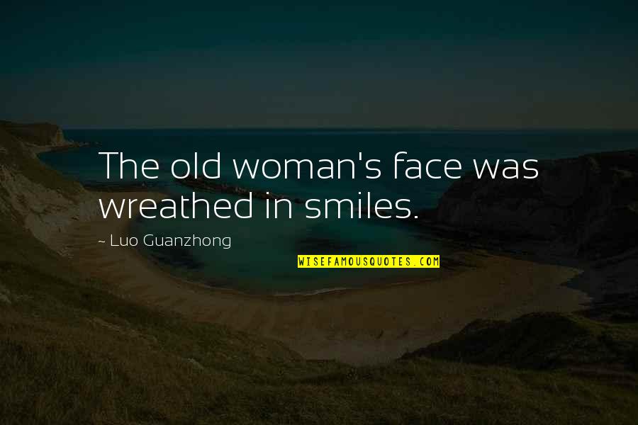 Bozeman Reaction Quotes By Luo Guanzhong: The old woman's face was wreathed in smiles.