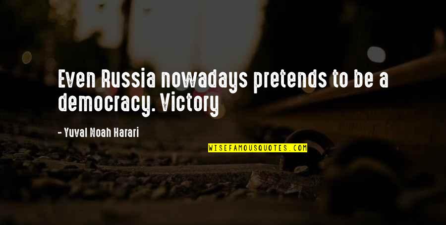 Bozhidar Velichkov Quotes By Yuval Noah Harari: Even Russia nowadays pretends to be a democracy.
