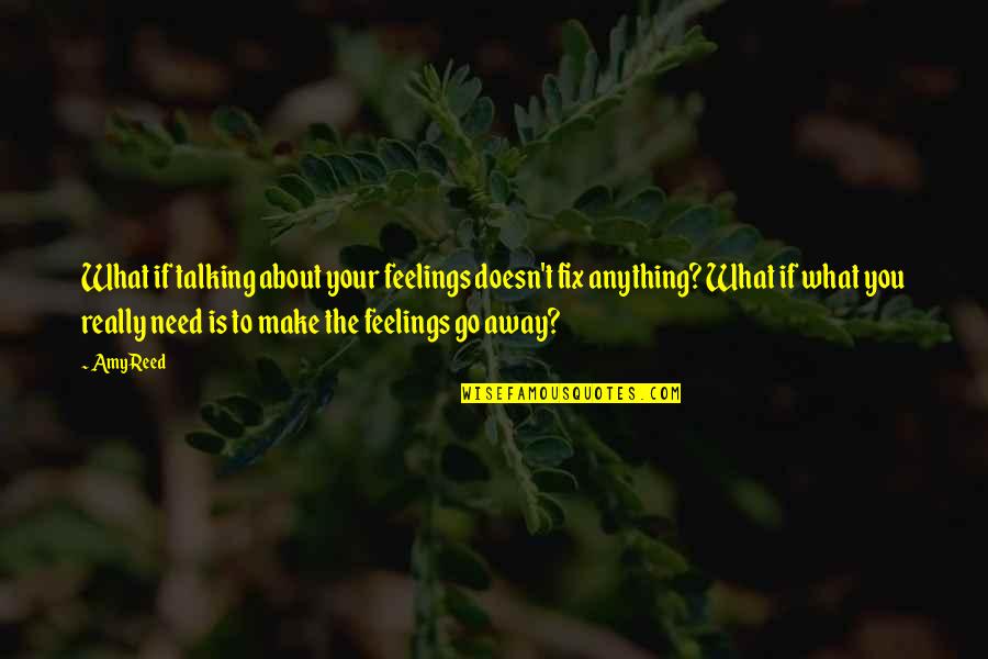 Bozidarka Quotes By Amy Reed: What if talking about your feelings doesn't fix Bozidarka Quotes By Amy Reed: What if talking about your feelings doesn't fix