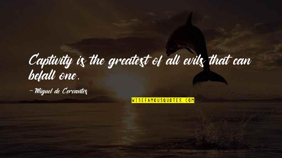 Bozinovska 1x2 Quotes By Miguel De Cervantes: Captivity is the greatest of all evils that Bozinovska 1x2 Quotes By Miguel De Cervantes: Captivity is the greatest of all evils that
