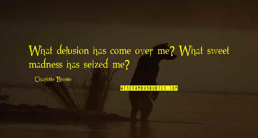 Bozinovska Blog Quotes By Charlotte Bronte: What delusion has come over me? What sweet Bozinovska Blog Quotes By Charlotte Bronte: What delusion has come over me? What sweet