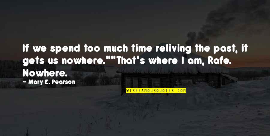Bozkurt Resmi Quotes By Mary E. Pearson: If we spend too much time reliving the Bozkurt Resmi Quotes By Mary E. Pearson: If we spend too much time reliving the