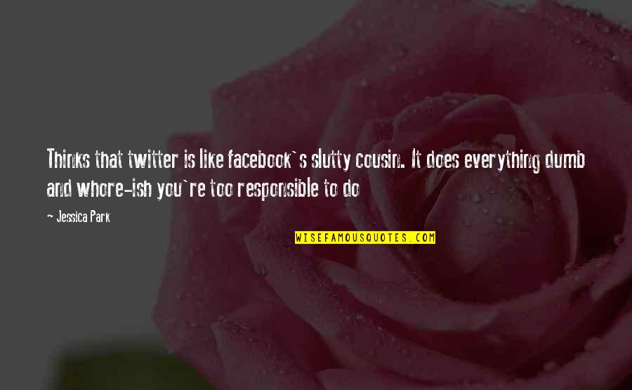 Bozkurtlar Quotes By Jessica Park: Thinks that twitter is like facebook's slutty cousin. Bozkurtlar Quotes By Jessica Park: Thinks that twitter is like facebook's slutty cousin.