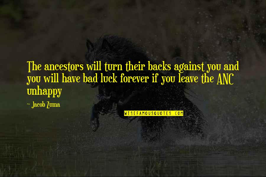 Bozmusic2 Quotes By Jacob Zuma: The ancestors will turn their backs against you Bozmusic2 Quotes By Jacob Zuma: The ancestors will turn their backs against you