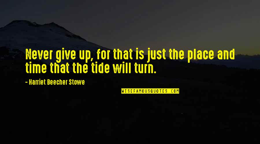 Boznai Quotes By Harriet Beecher Stowe: Never give up, for that is just the