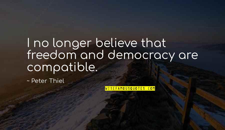 Boznai Quotes By Peter Thiel: I no longer believe that freedom and democracy