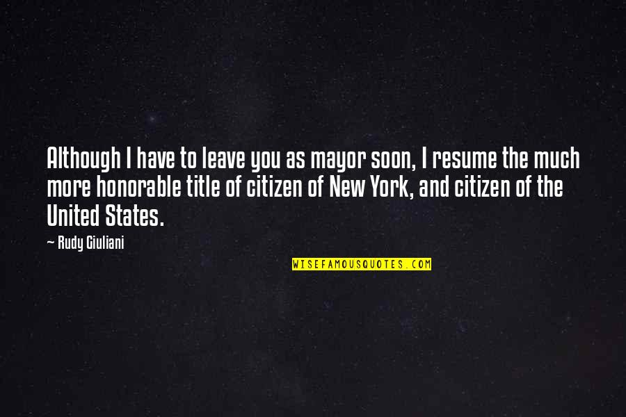 Boznai Quotes By Rudy Giuliani: Although I have to leave you as mayor