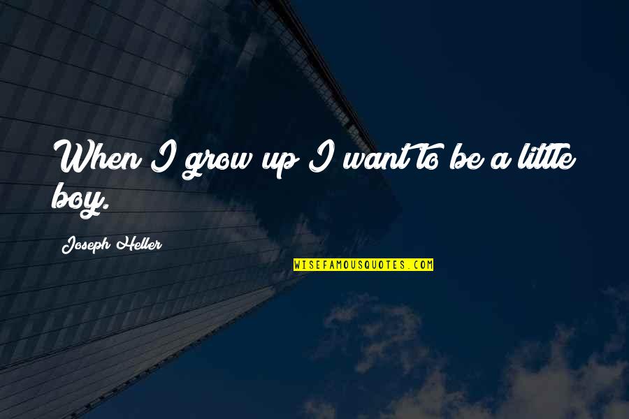 Bozorgmehr Sohrabi Quotes By Joseph Heller: When I grow up I want to be Bozorgmehr Sohrabi Quotes By Joseph Heller: When I grow up I want to be