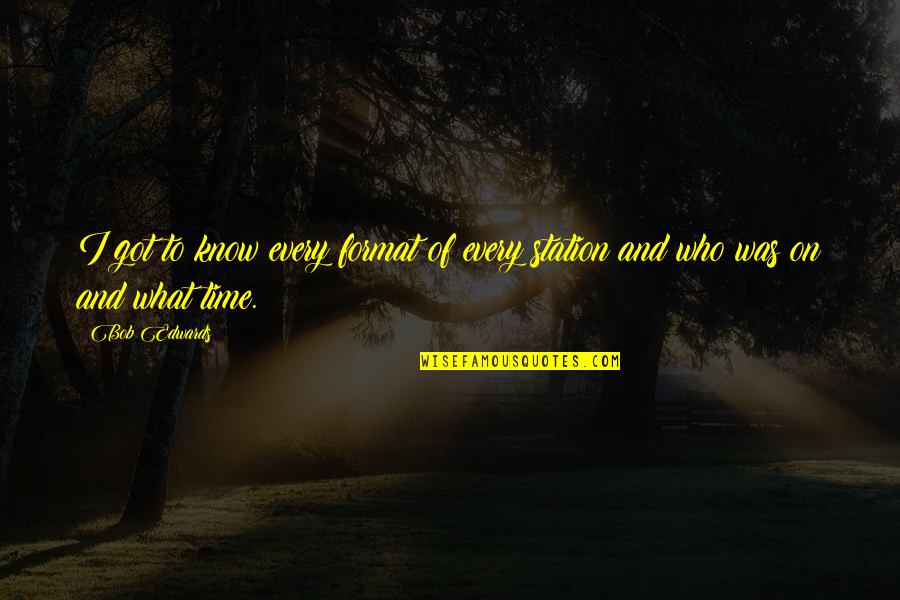Bozorgstyle Quotes By Bob Edwards: I got to know every format of every