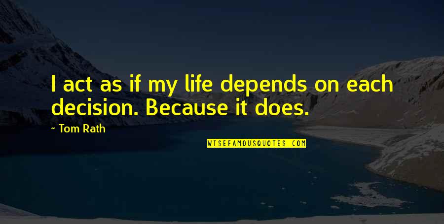 Bozorgstyle Quotes By Tom Rath: I act as if my life depends on