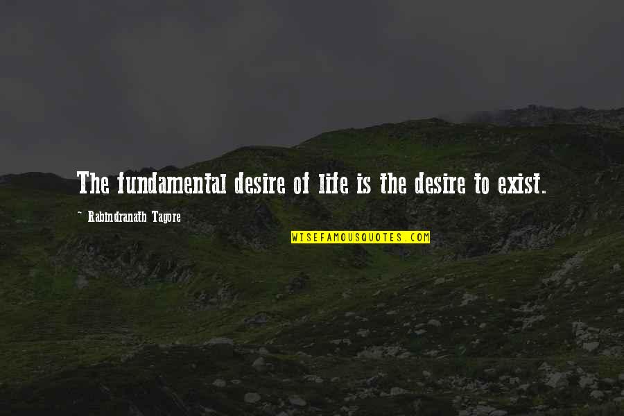 Bozos North Quotes By Rabindranath Tagore: The fundamental desire of life is the desire