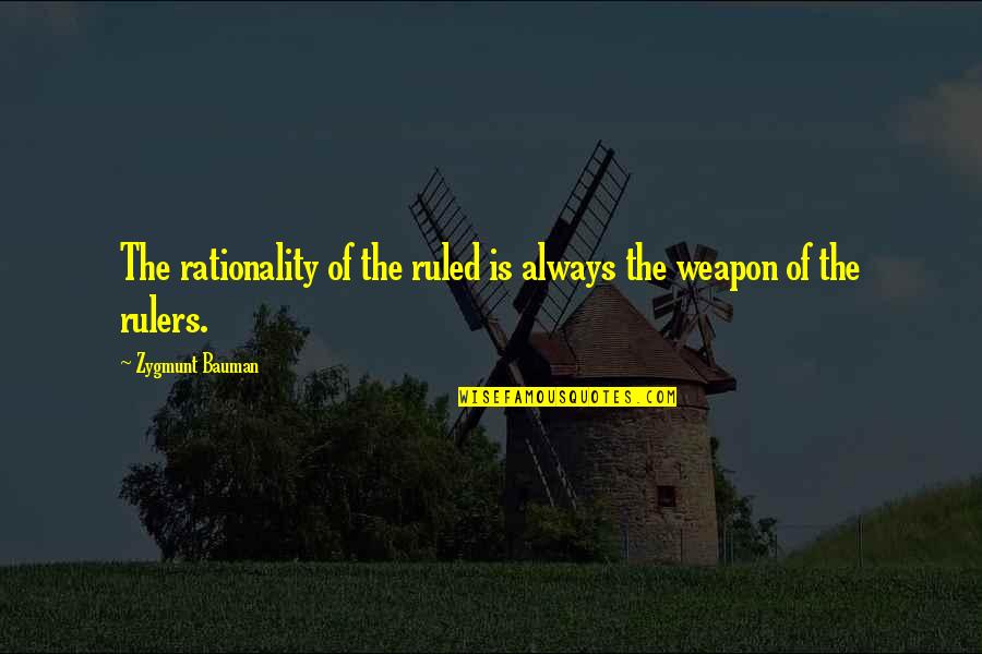 Bozovic Sns Quotes By Zygmunt Bauman: The rationality of the ruled is always the Bozovic Sns Quotes By Zygmunt Bauman: The rationality of the ruled is always the