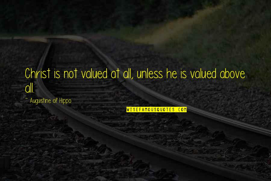 Bozyigit Kars Kasar Quotes By Augustine Of Hippo: Christ is not valued at all, unless he Bozyigit Kars Kasar Quotes By Augustine Of Hippo: Christ is not valued at all, unless he