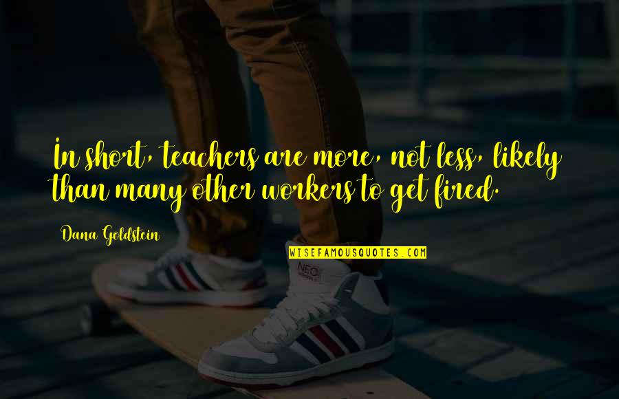 Bozykowski Quotes By Dana Goldstein: In short, teachers are more, not less, likely Bozykowski Quotes By Dana Goldstein: In short, teachers are more, not less, likely