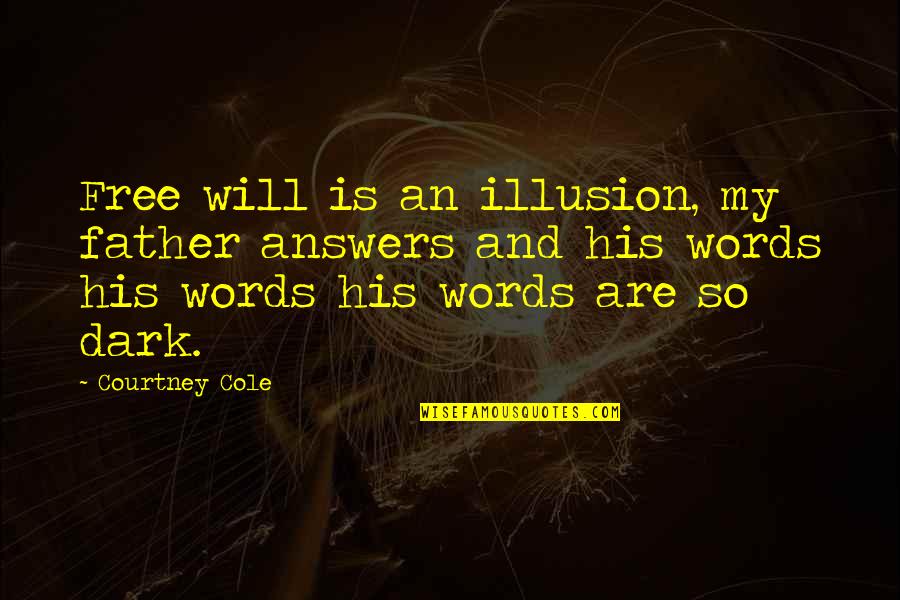 Bozymski Quotes By Courtney Cole: Free will is an illusion, my father answers Bozymski Quotes By Courtney Cole: Free will is an illusion, my father answers