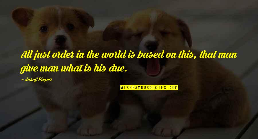 Bozymski Quotes By Josef Pieper: All just order in the world is based