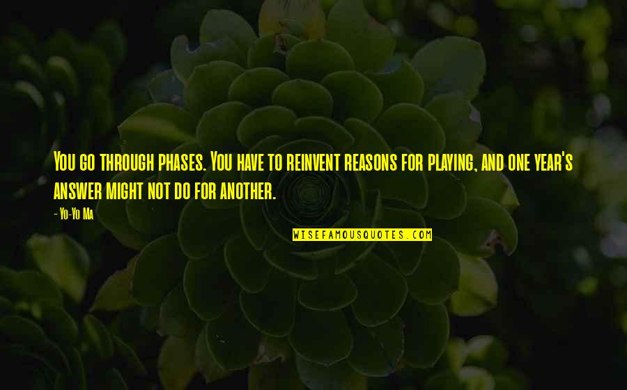 Bozza Pasta Quotes By Yo-Yo Ma: You go through phases. You have to reinvent
