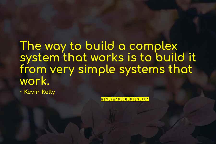 Bozzacchione Quotes By Kevin Kelly: The way to build a complex system that Bozzacchione Quotes By Kevin Kelly: The way to build a complex system that