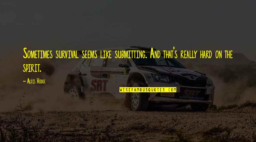 Bozzani Vw Quotes By Aldis Hodge: Sometimes survival seems like submitting. And that's really