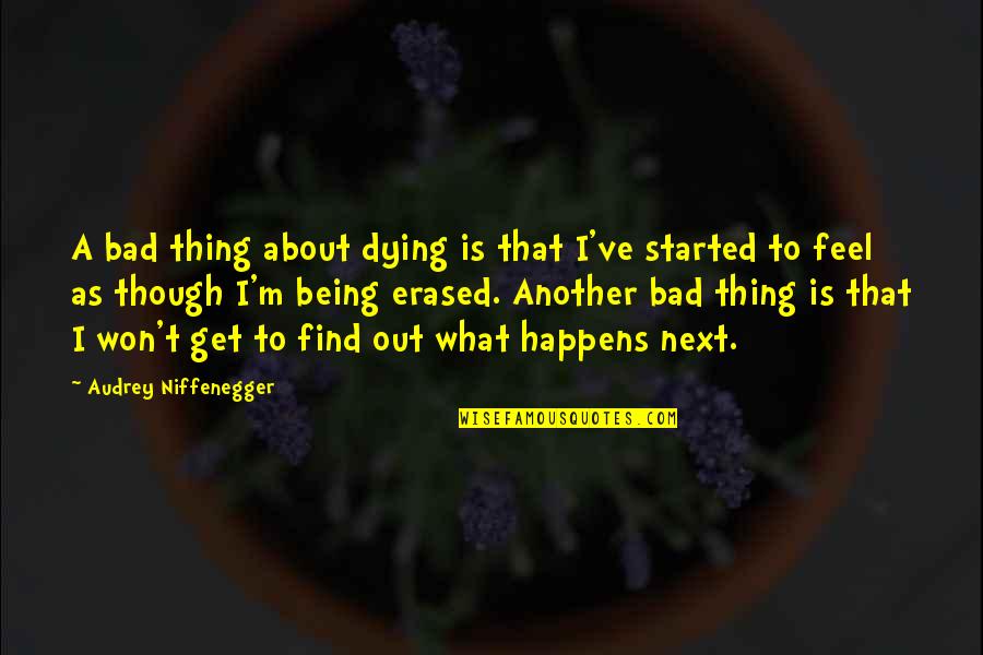 Bozzanoranch Quotes By Audrey Niffenegger: A bad thing about dying is that I've