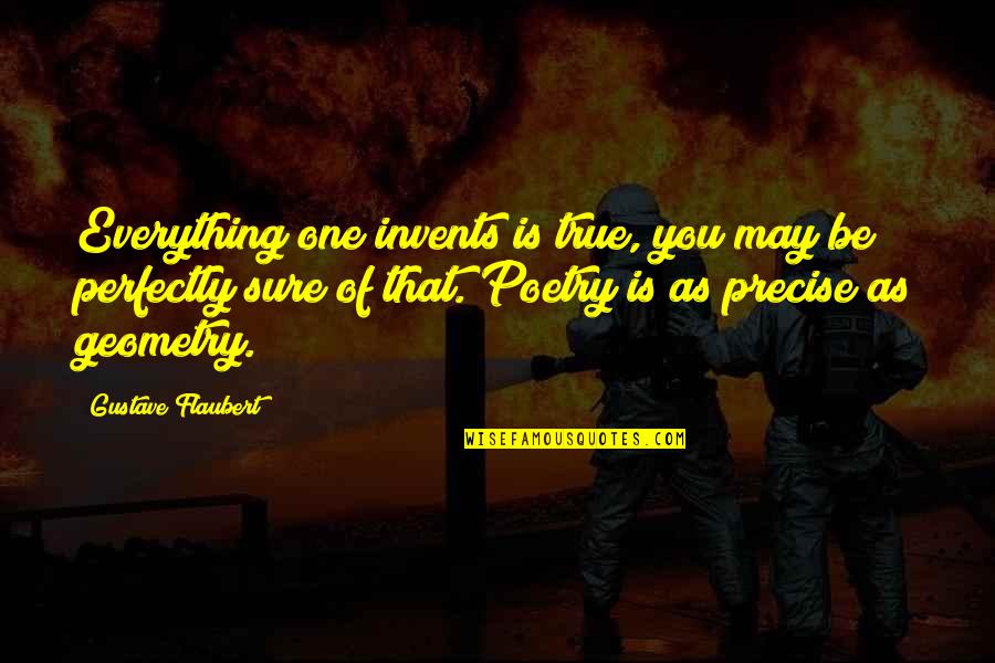 Bozzetto Chemicals Quotes By Gustave Flaubert: Everything one invents is true, you may be