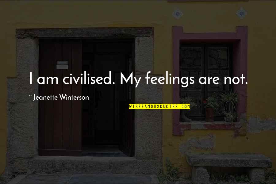 Bozzi Media Quotes By Jeanette Winterson: I am civilised. My feelings are not.