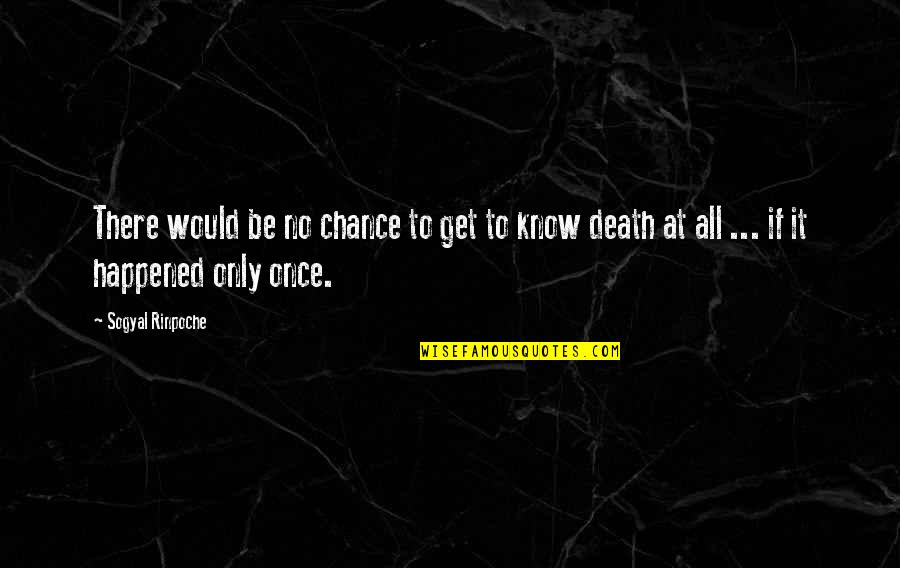 Bozzi Vitale Quotes By Sogyal Rinpoche: There would be no chance to get to