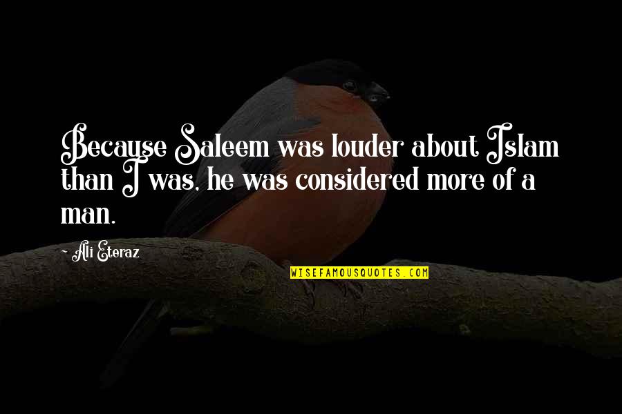 Bozzio Quotes By Ali Eteraz: Because Saleem was louder about Islam than I