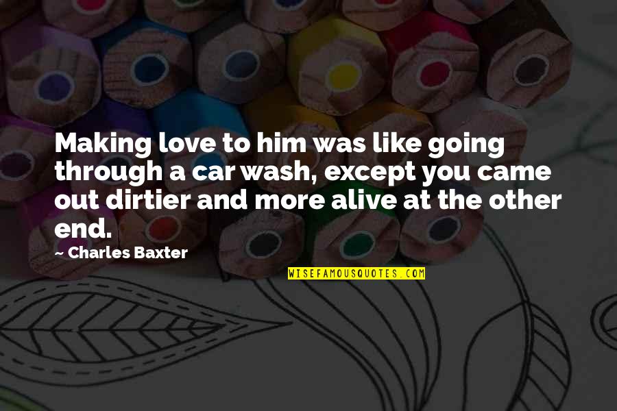 Bozzo Chocolates Quotes By Charles Baxter: Making love to him was like going through Bozzo Chocolates Quotes By Charles Baxter: Making love to him was like going through