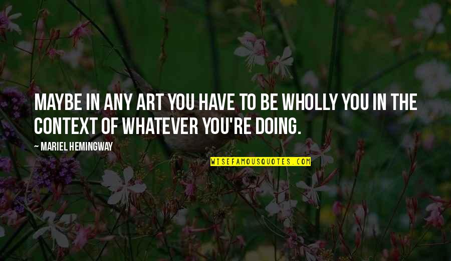 Bozzo Chocolates Quotes By Mariel Hemingway: Maybe in any art you have to be Bozzo Chocolates Quotes By Mariel Hemingway: Maybe in any art you have to be