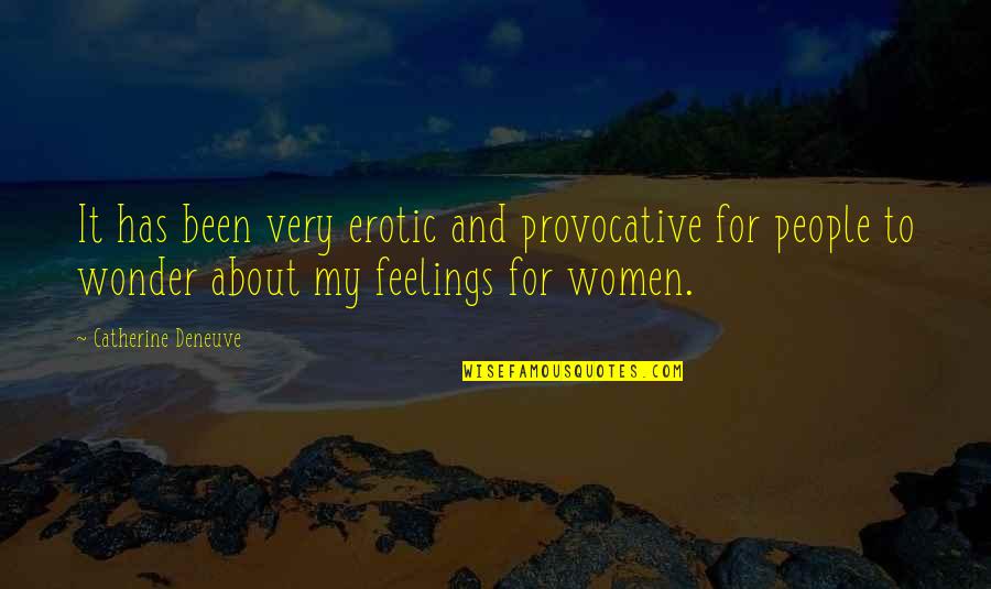 Bozzone Mafalda Quotes By Catherine Deneuve: It has been very erotic and provocative for Bozzone Mafalda Quotes By Catherine Deneuve: It has been very erotic and provocative for