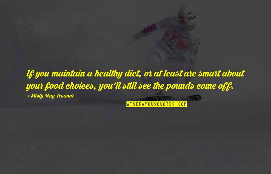 Bozzone Mafalda Quotes By Misty May-Treanor: If you maintain a healthy diet, or at Bozzone Mafalda Quotes By Misty May-Treanor: If you maintain a healthy diet, or at