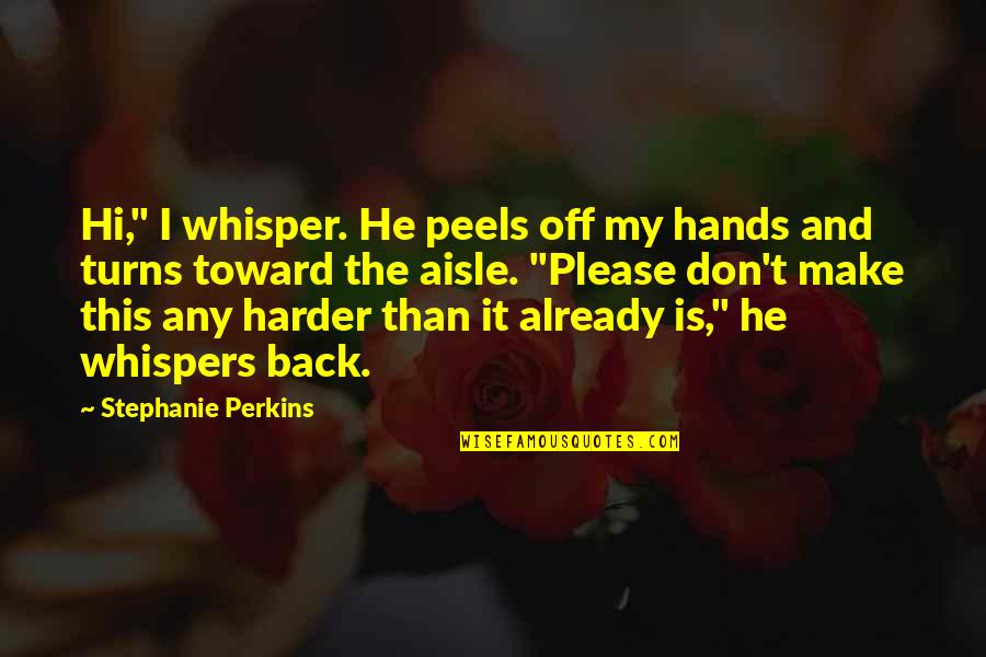 Bozzutos Inc Quotes By Stephanie Perkins: Hi," I whisper. He peels off my hands