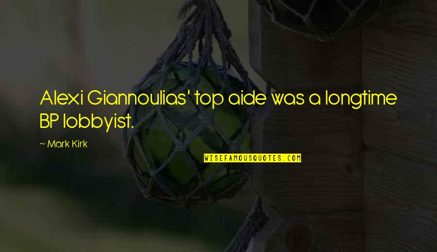 Bp Quotes By Mark Kirk: Alexi Giannoulias' top aide was a longtime BP