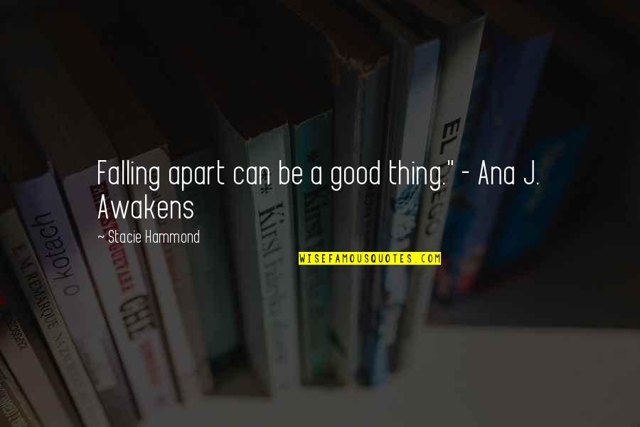 Bp Quotes By Stacie Hammond: Falling apart can be a good thing." - Bp Quotes By Stacie Hammond: Falling apart can be a good thing." -