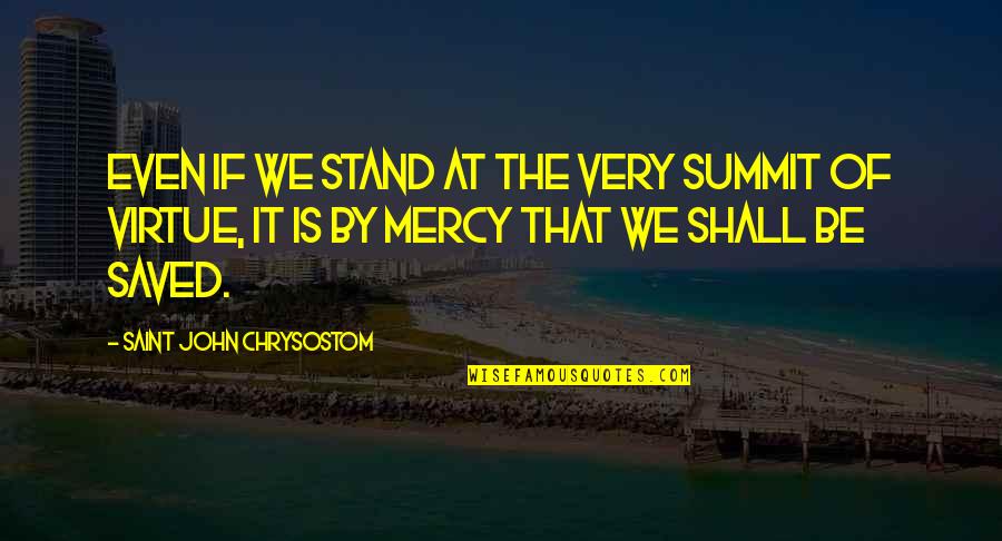 Bpd Positive Quotes By Saint John Chrysostom: Even if we stand at the very summit Bpd Positive Quotes By Saint John Chrysostom: Even if we stand at the very summit