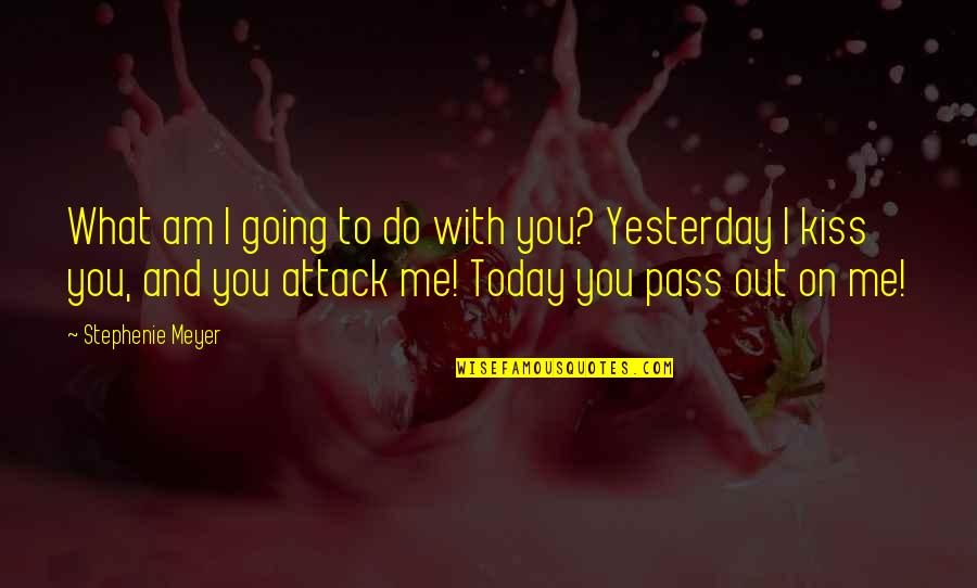 Bpd Positive Quotes By Stephenie Meyer: What am I going to do with you?