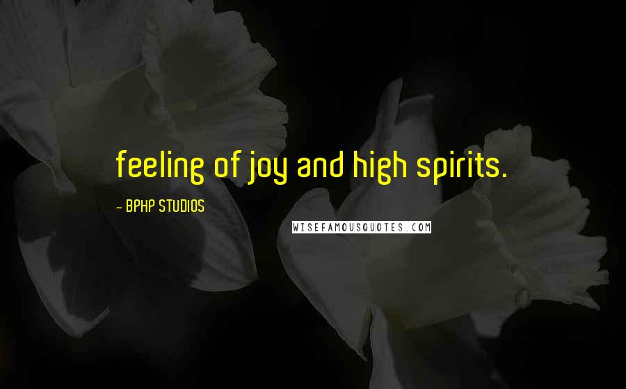 BPHP STUDIOS quotes: feeling of joy and high spirits.