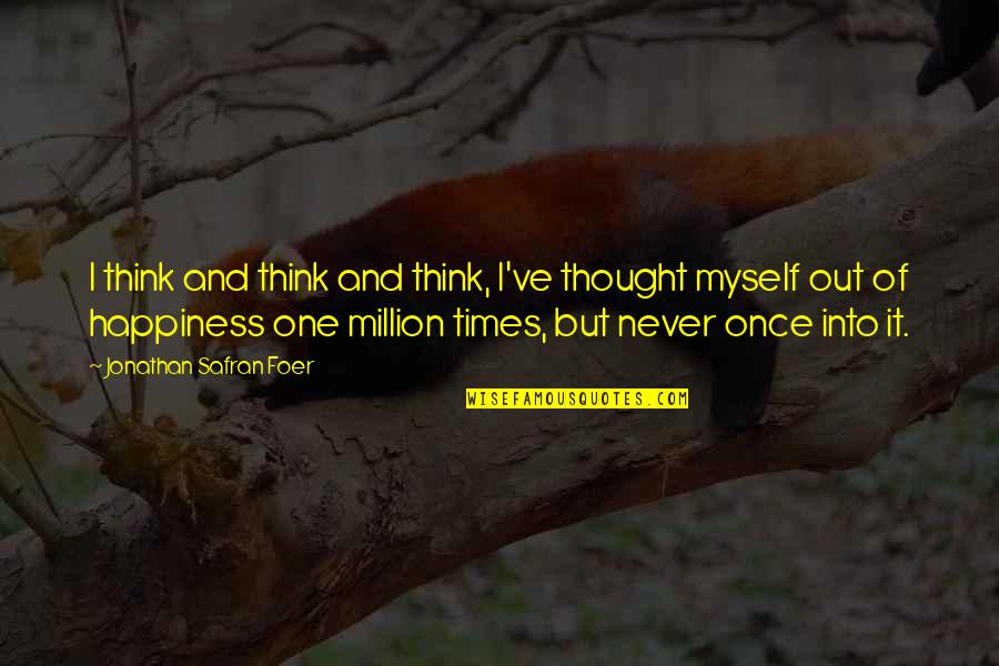 Bpl Quote Quotes By Jonathan Safran Foer: I think and think and think, I've thought Bpl Quote Quotes By Jonathan Safran Foer: I think and think and think, I've thought