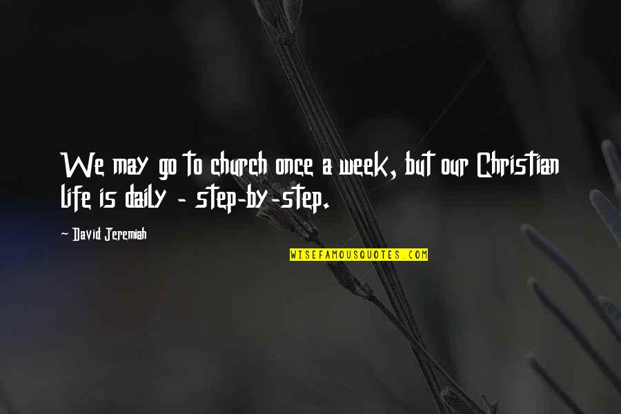 Bpm Supreme Quotes By David Jeremiah: We may go to church once a week,
