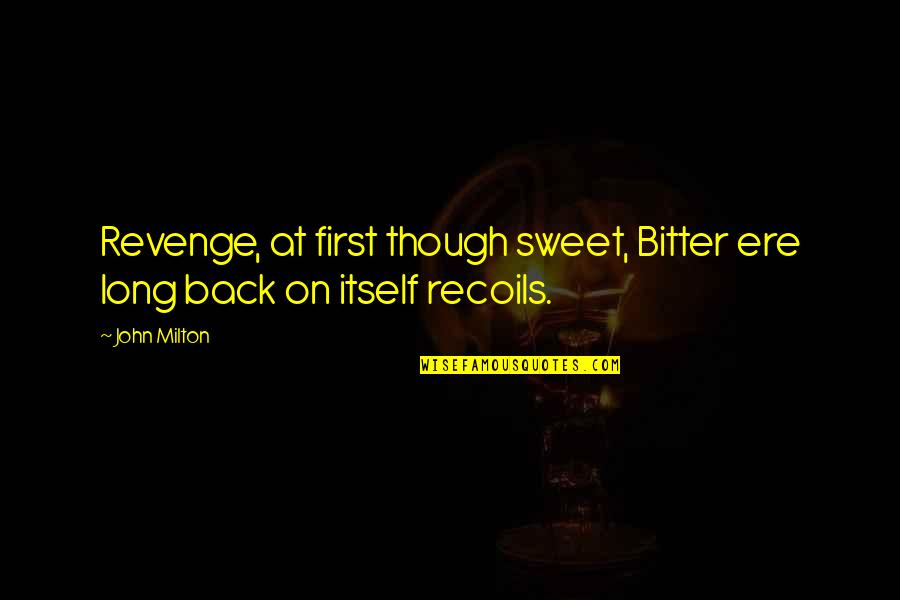 Bpms Belmopan Quotes By John Milton: Revenge, at first though sweet, Bitter ere long