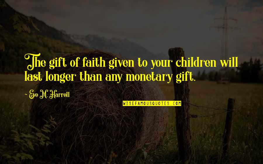 Bpo Motivational Quotes By Eve M. Harrell: The gift of faith given to your children