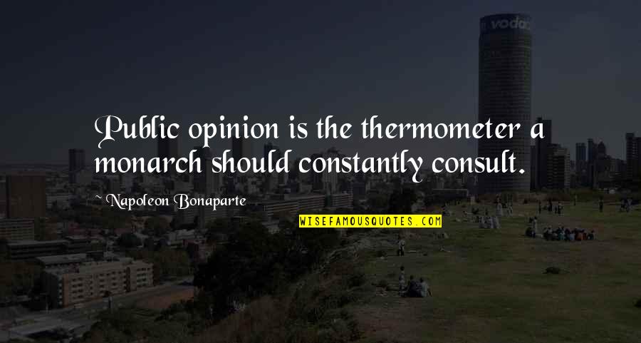 Bqtdgy Quotes By Napoleon Bonaparte: Public opinion is the thermometer a monarch should