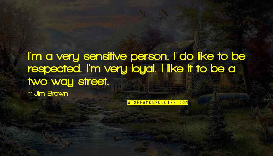 Br Ckler Zsombor Quotes By Jim Brown: I'm a very sensitive person. I do like