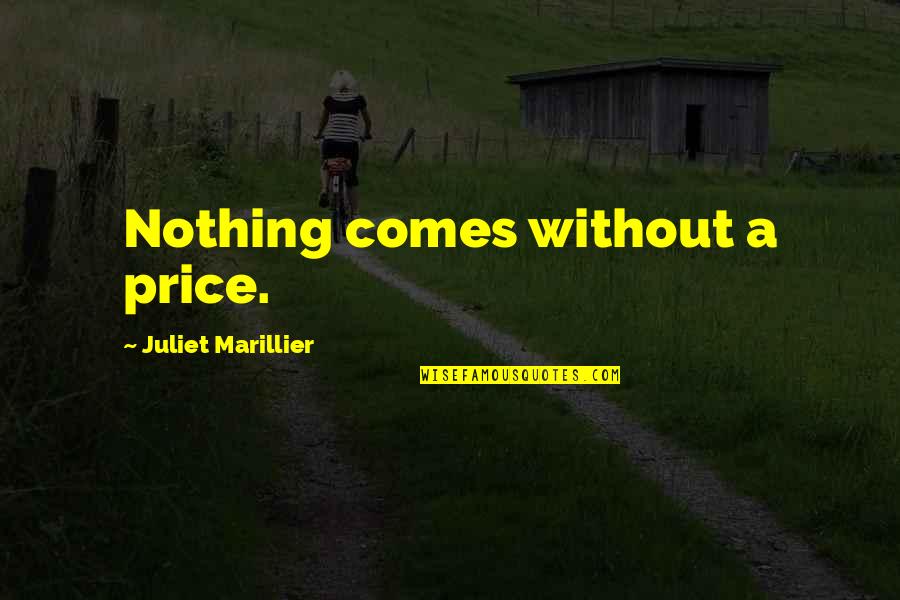 Bra Line Quotes By Juliet Marillier: Nothing comes without a price.