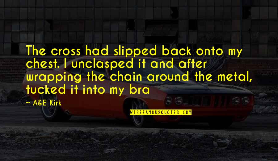 Bra Off Quotes By A&E Kirk: The cross had slipped back onto my chest.
