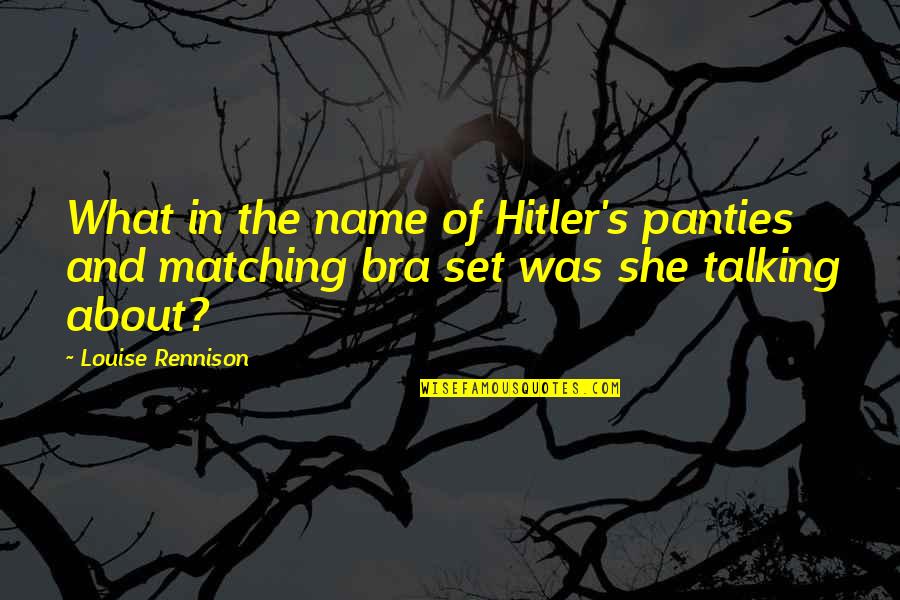 Bra Off Quotes By Louise Rennison: What in the name of Hitler's panties and