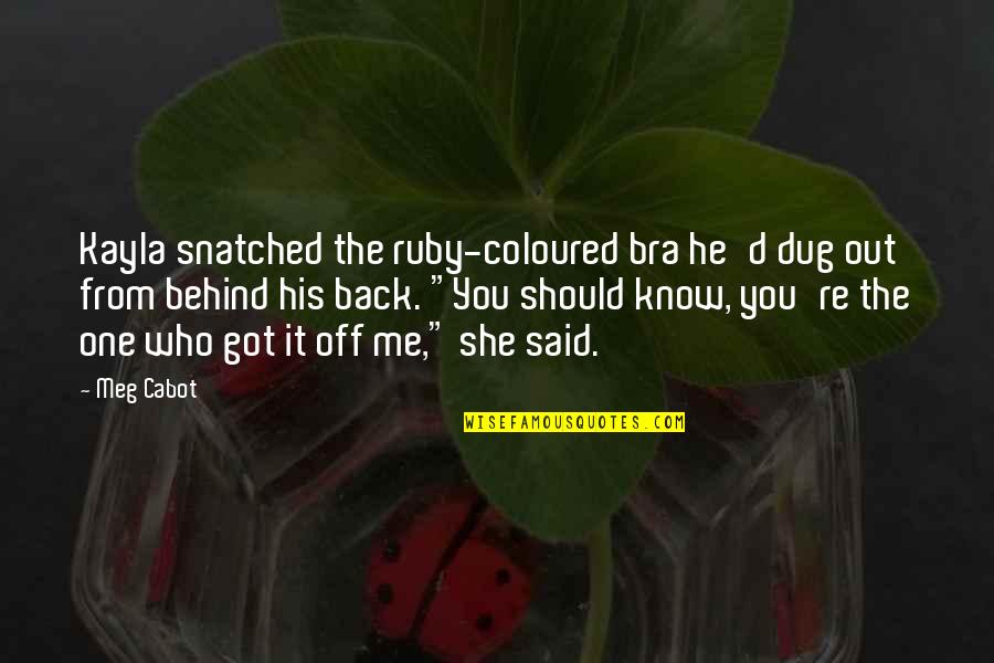 Bra Off Quotes By Meg Cabot: Kayla snatched the ruby-coloured bra he'd dug out